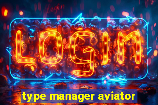 type manager aviator